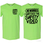 No worries I watched the safety video Tshirt