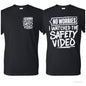 No worries I watched the safety video Tshirt